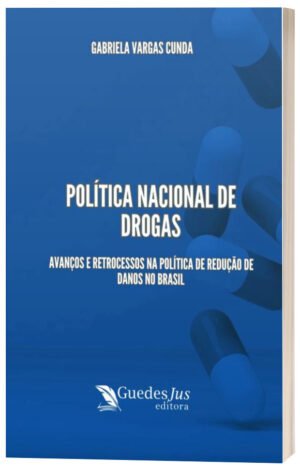 Política Nacional de Drogas: Avanços e Retrocessos na Política de Redução de Danos no Brasil