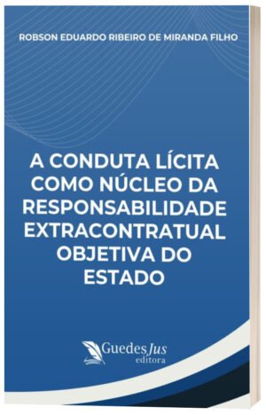 A Conduta Lícita como Núcleo da Responsabilidade Extracontratual Objetiva do Estado