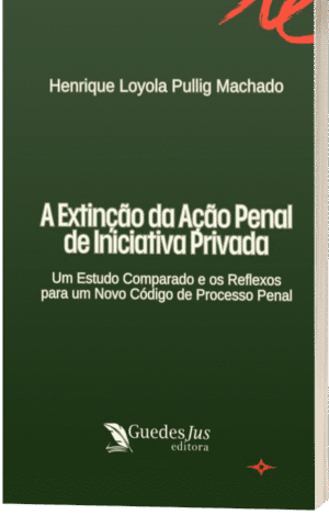 A extinção da ação penal de iniciativa privada: um estudo comparado e os reflexos para um Novo Código de Processo Penal