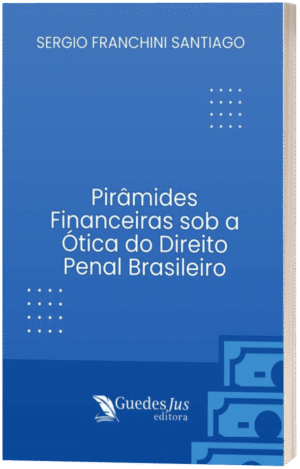 Pirâmides Financeiras sob a Ótica do Direito Penal Brasileiro