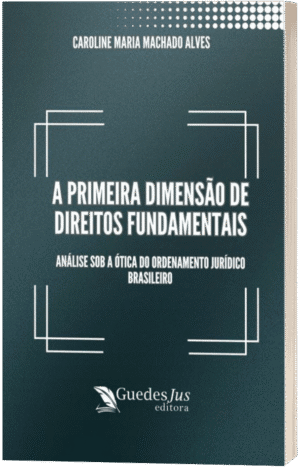 A Primeira Dimensão de Direitos Fundamentais: Análise Sob a Ótica do Ordenamento Jurídico Brasileiro
