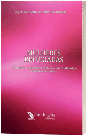 Mulheres Refugiadas: A Omissão Legislativa Frente à Vulnerabilidade e Violência de Gênero