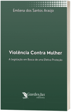 Violência Contra Mulher: A Legislação em Busca de uma Efetiva Proteção