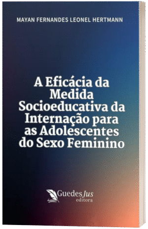 A Eficácia da Medida Socioeducativa da Internação para as Adolescentes do Sexo Feminino
