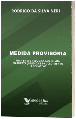 Medida Provisória: Uma Breve Pesquisa Sobre sua Natureza Jurídica e Procedimento Legislativo