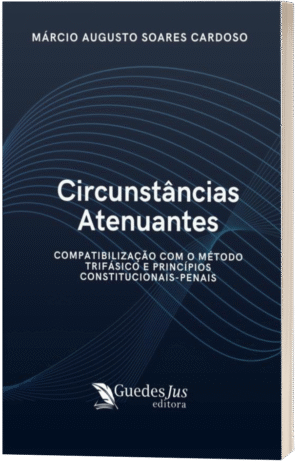 Circunstâncias Atenuantes: Compatibilização com o Método Trifásico e Princípios Constitucionais-Penais