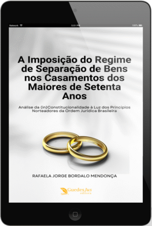 A Imposição do Regime de Separação de Bens nos Casamentos dos Maiores de Setenta Anos: Análise da (in)Constitucionalidade à Luz dos Princípios Norteadores da Ordem Jurídica Brasileira