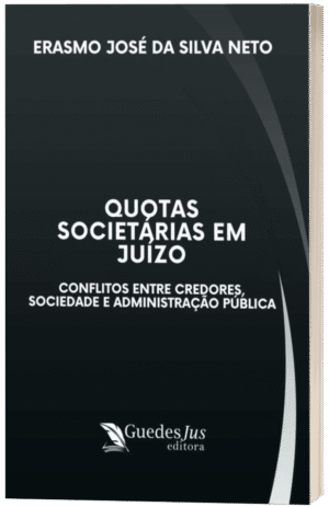 Quotas Societárias em Juízo: Conflitos entre Credores, Sociedade e Administração Pública