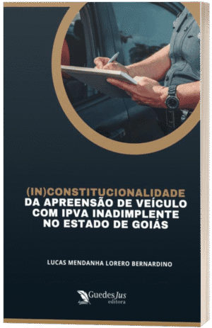 (In)Constitucionalidade da Apreensão de Veículo com IPVA Inadimplente no Estado de Goiás