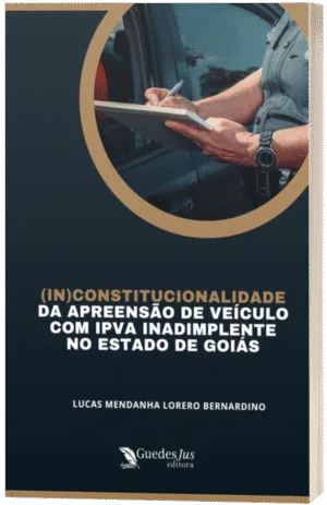 (In)Constitucionalidade da Apreensão de Veículo com IPVA Inadimplente no Estado de Goiás