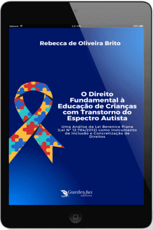 O Direito Fundamental à Educação de Crianças com Transtorno do Espectro Autista: Uma Análise da Lei Berenice Piana (Lei Nº 12.764/2012) como Instrumento de Inclusão e Concretização de Direitos