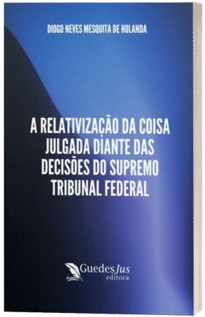 A Relativização da Coisa Julgada Diante das Decisões do Supremo Tribunal Federal