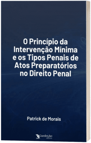 O Princípio da Intervenção Mínima e os Tipos Penais de Atos Preparatórios no Direito Penal
