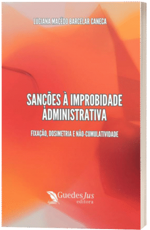 Sanções à Improbidade Administrativa: Fixação, Dosimetria e Não-Cumulatividade
