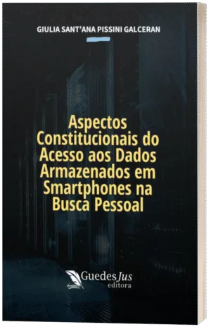 Aspectos Constitucionais do Acesso aos Dados Armazenados em Smartphones na Busca Pessoal