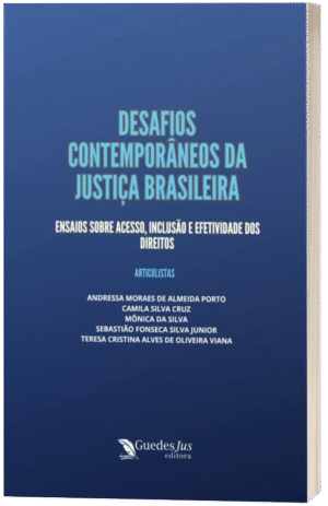 Desafios Contemporâneos da Justiça Brasileira: Ensaios sobre Acesso, Inclusão e Efetividade dos Direitos