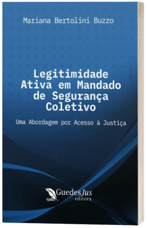 Legitimidade Ativa em Mandado de Segurança Coletivo: Uma Abordagem por Acesso à Justiça