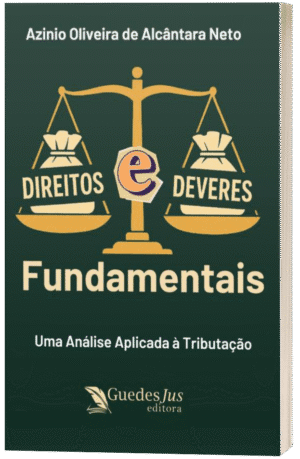 Direitos e Deveres Fundamentais: Uma Análise Aplicada à Tributação