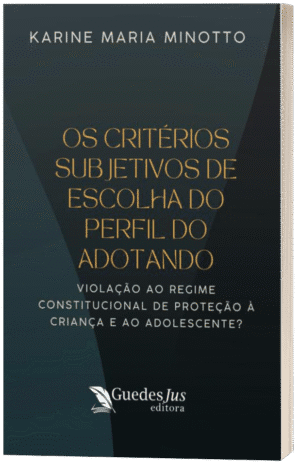 Os Critérios Subjetivos de Escolha do Perfil do Adotando: Violação ao Regime Constitucional de Proteção à Criança e ao Adolescente?