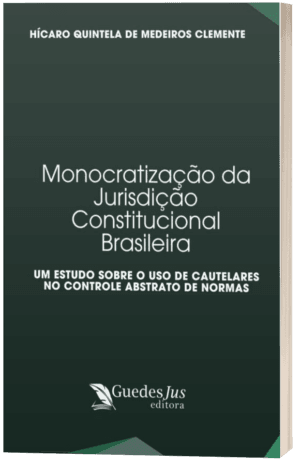 Monocratização da Jurisdição Constitucional Brasileira: Um Estudo sobre o Uso de Cautelares no Controle Abstrato de Normas
