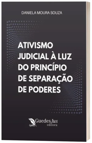 Ativismo Judicial à Luz do Princípio de Separação de Poderes