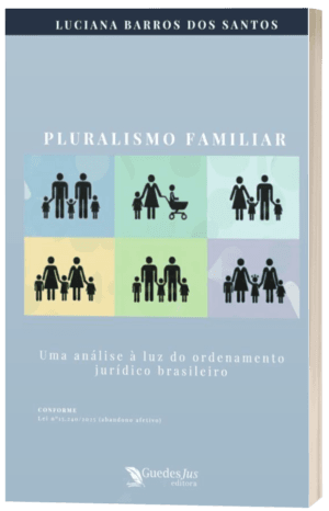 Pluralismo Familiar: uma análise à luz do ordenamento jurídico brasileiro