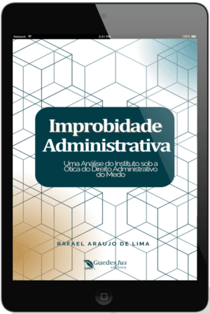 Improbridade Administrativa: Uma Análise do Instituto sob a Ótica do Direito Administrativo do Medo