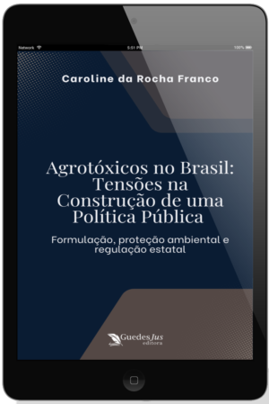 Agrotóxicos no Brasil: Tensões na Construção de uma Política Pública: Formulação, proteção ambiental e regulação estatal