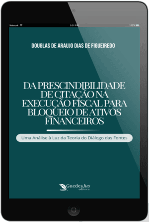 Da Prescindibilidade de Citação na Execução Fiscal para Bloqueio de Ativos Financeiros: Uma Análise à Luz da Teoria do Diálogo das Fontes