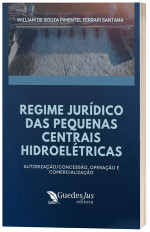 Regime Jurídico das Pequenas Centrais Hidroelétricas: Autorização/Concessão, Operação e Comercialização