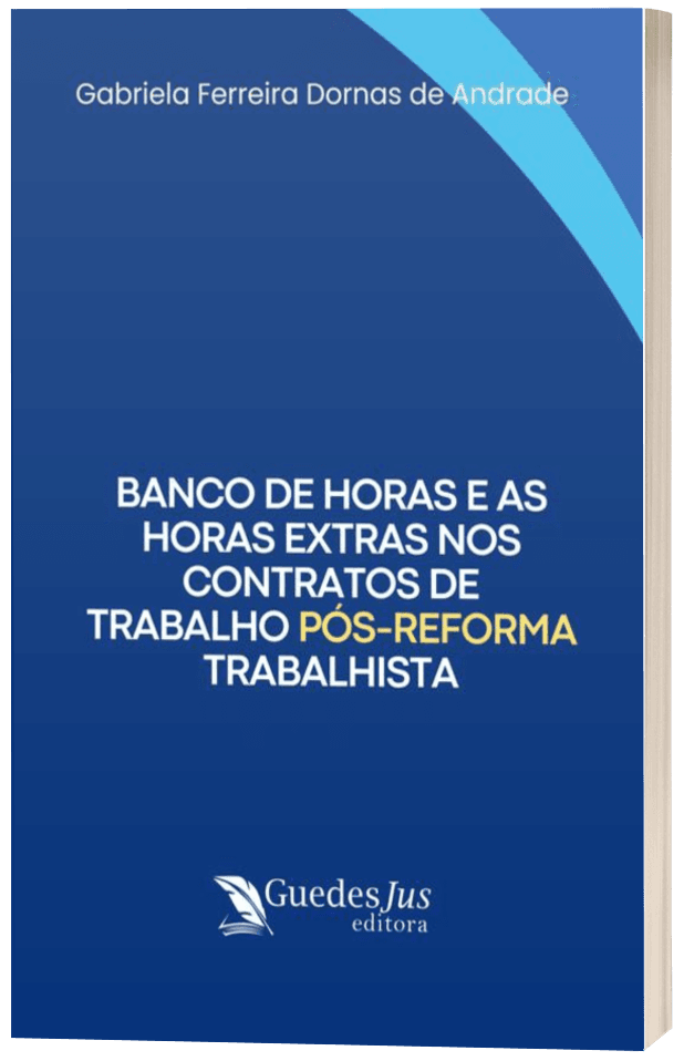 Banco de Horas e as Horas Extras nos Contratos de Trabalho Pós-Reforma Trabalhista