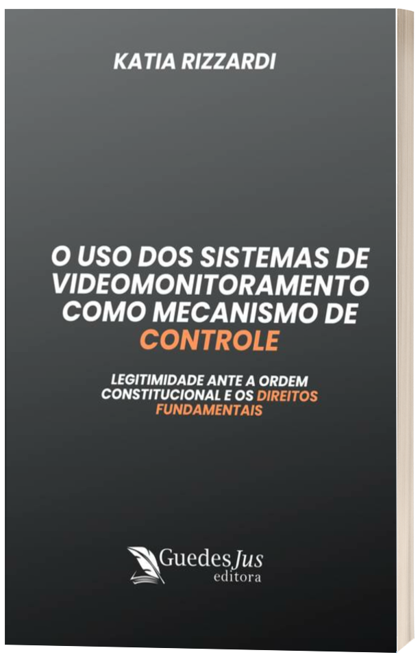 O Uso dos Sistemas de Videomonitoramento como Mecanismo de Controle: Legitimidade Ante a Ordem Constitucional e os Direitos Fundamentais