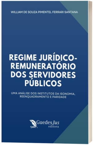 Regime Jurídico-Remuneratório dos Servidores Públicos: Uma Análise dos Institutos da Isonomia, Reenquadramento e Paridade