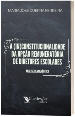 A (in)constitucionalidade da Opção Remuneratória de Diretores Escolares: Análise Hermenêutica