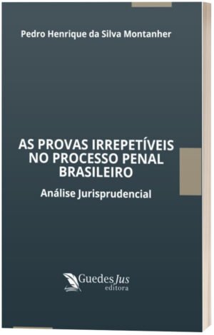 As Provas Irrepetíveis no Processo Penal Brasileiro: Análise Jurisprudencial