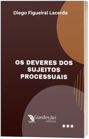 Os Deveres dos Sujeitos Processuais