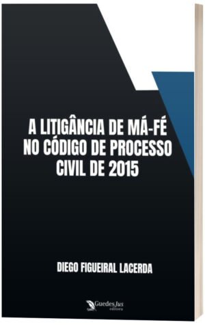 A Litigância de Má-Fé no Código de Processo Civil de 2015