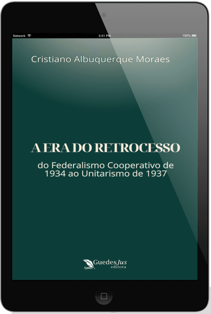A Era do Retrocesso: do Federalismo Cooperativo de 1934 ao Unitarismo de 1937