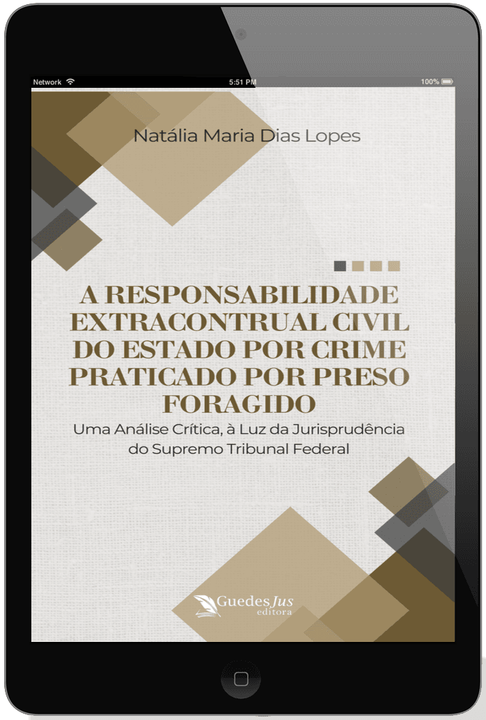 A Responsabilidade Extracontrual Civil do Estado por Crime Praticado por Preso Foragido: Uma Análise Crítica, à Luz da Jurisprudência do Supremo Tribunal Federal