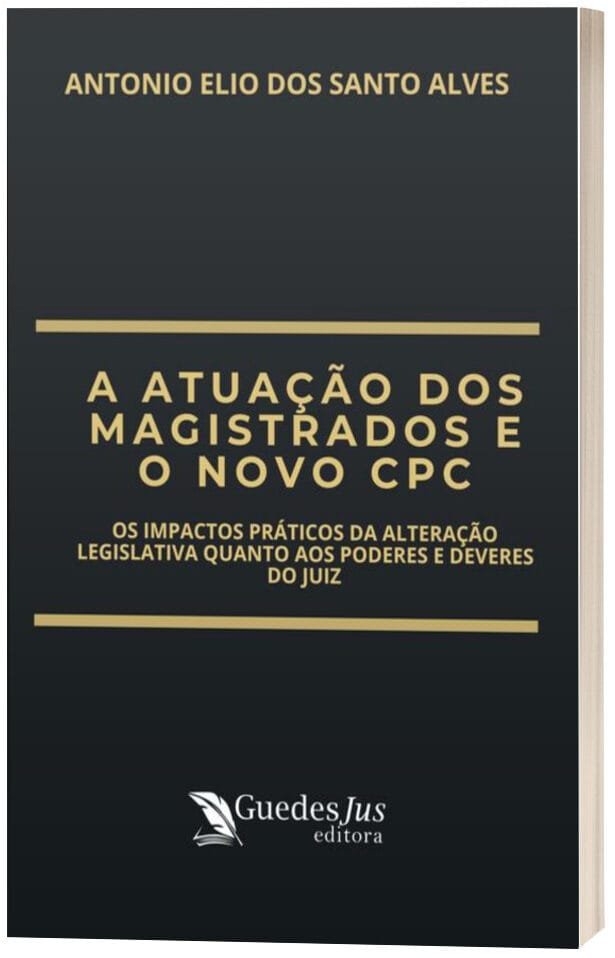 A Atuação dos Magistrados e o Novo CPC: Os Impactos Práticos da Alteração Legislativa quanto aos Poderes e Deveres do Juiz