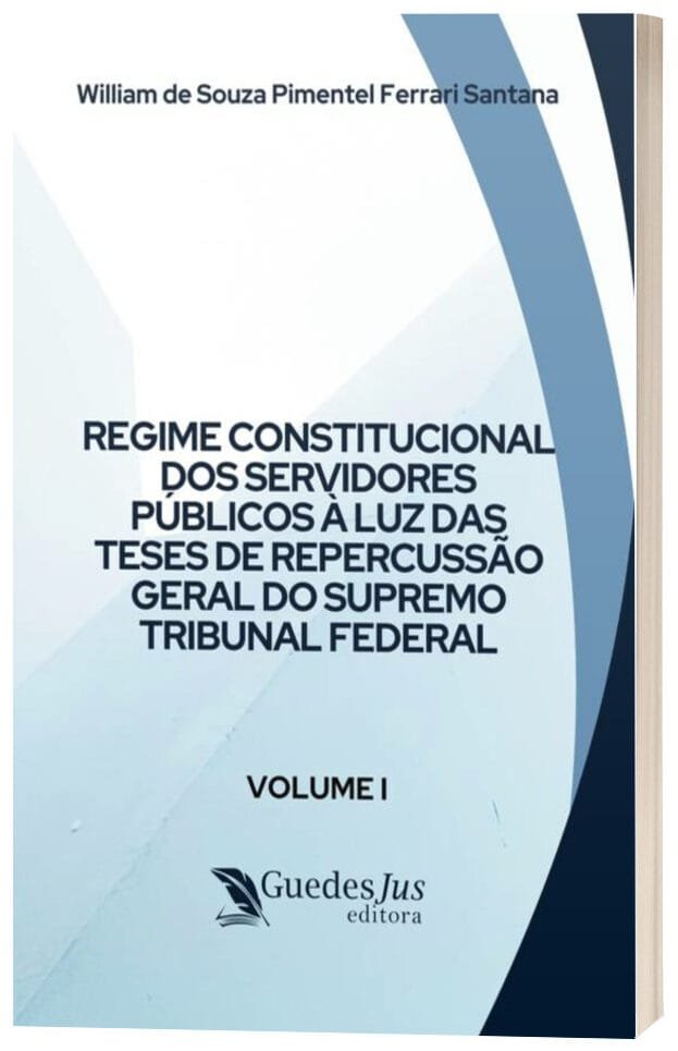 Regime Constitucional dos Servidores Públicos à Luz das Teses de Repercussão Geral do Supremo Tribunal Federal (Volume I)