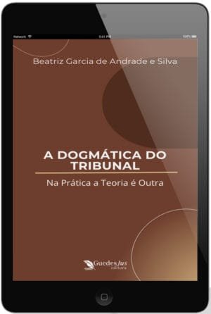 A Dogmática do Tribunal: Na Prática a Teoria é Outra
