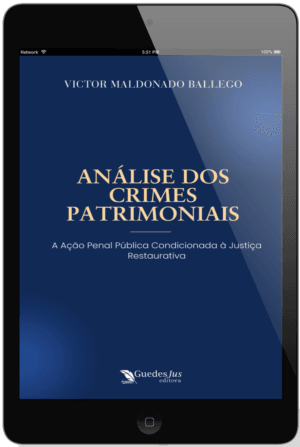 Análise dos Crimes Patrimoniais: A Ação Penal Pública Condicionada à Justiça Restaurativa