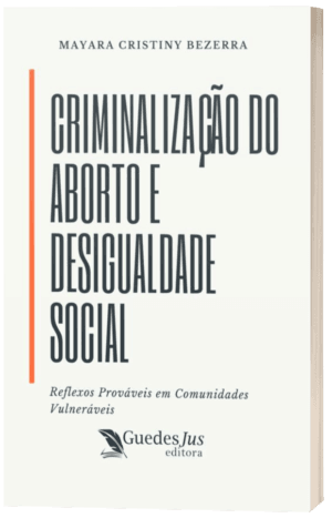 Criminalização do Aborto e Desigualdade Social: Reflexos Prováveis em Comunidades Vulneráveis