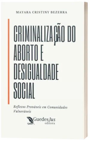 Criminalização do Aborto e Desigualdade Social: Reflexos Prováveis em Comunidades Vulneráveis