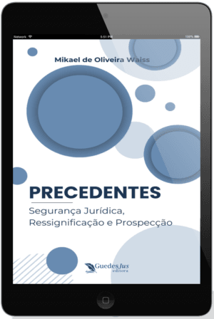 Precedentes: Segurança Jurídica, Ressignificação e Prospecção