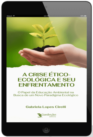 A Crise Ético-Ecológica e seu Enfrentamento: O Papel da Educação Ambiental na Busca de um Novo Paradigma Ecológico