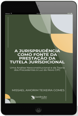 A Jurisprudência como Fonte da Prestação da Tutela Jurisdicional: Uma Análise Neoconstitucional e da Teoria dos Precedentes à Luz do Novo Cpc