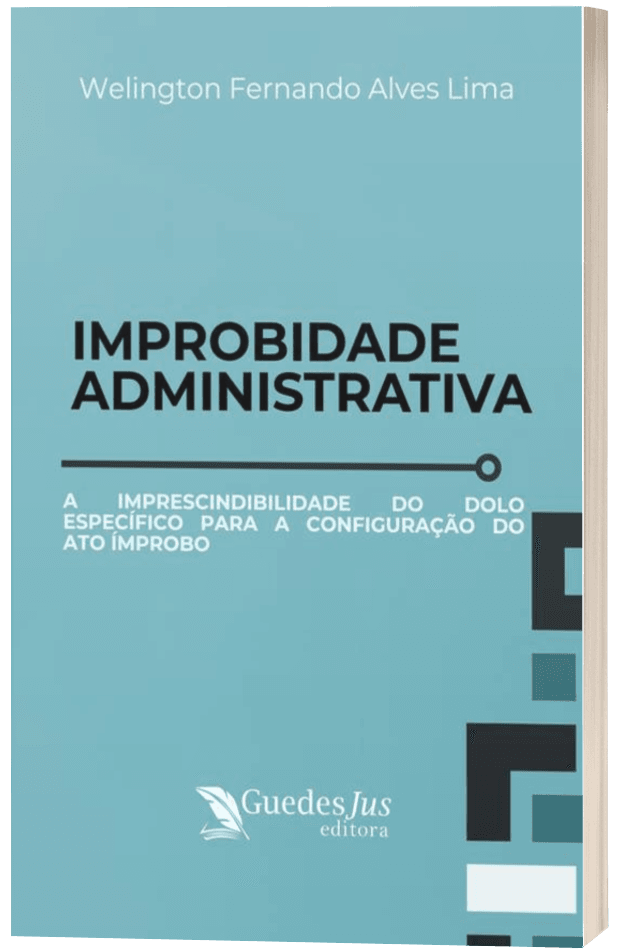 Improbidade Administrativa: A Imprescindibilidade do Dolo Específico para a Configuração do Ato Ímprobo