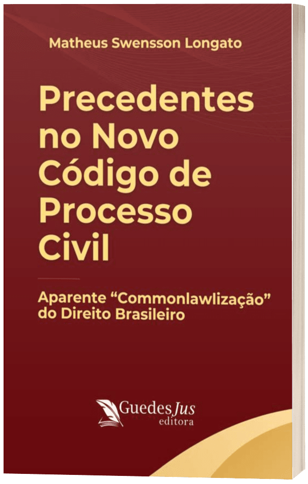 Precedentes no Novo Código de Processo Civil: Aparente “Commonlawlização” do Direito Brasileiro